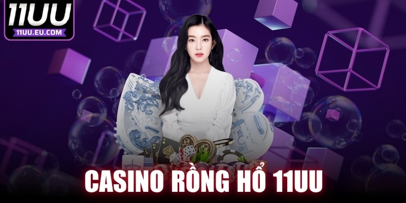 Casino Rồng Hổ 11UU